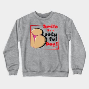 Smile It's A Bootyful Day! Crewneck Sweatshirt